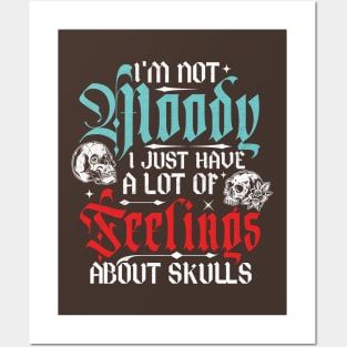 I'm Not Moody, I Just Have A Lot Of Feelings... About Skulls Posters and Art